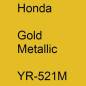 Preview: Honda, Gold Metallic, YR-521M.